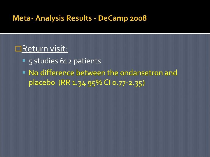 Meta- Analysis Results - De. Camp 2008 �Return visit: 5 studies 612 patients No Meta- Analysis Results - De. Camp 2008 �Return visit: 5 studies 612 patients No