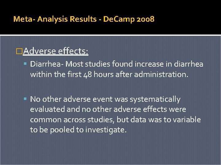 Meta- Analysis Results - De. Camp 2008 �Adverse effects: Diarrhea- Most studies found increase Meta- Analysis Results - De. Camp 2008 �Adverse effects: Diarrhea- Most studies found increase