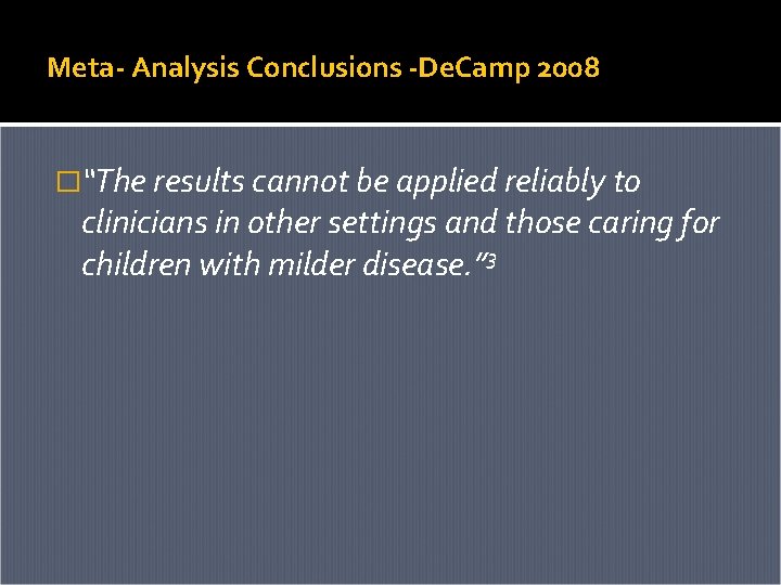 Meta- Analysis Conclusions -De. Camp 2008 �“The results cannot be applied reliably to clinicians Meta- Analysis Conclusions -De. Camp 2008 �“The results cannot be applied reliably to clinicians