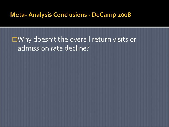 Meta- Analysis Conclusions - De. Camp 2008 �Why doesn’t the overall return visits or Meta- Analysis Conclusions - De. Camp 2008 �Why doesn’t the overall return visits or