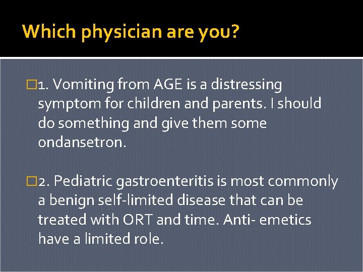 Which physician are you? � 1. Vomiting from AGE is a distressing symptom for Which physician are you? � 1. Vomiting from AGE is a distressing symptom for