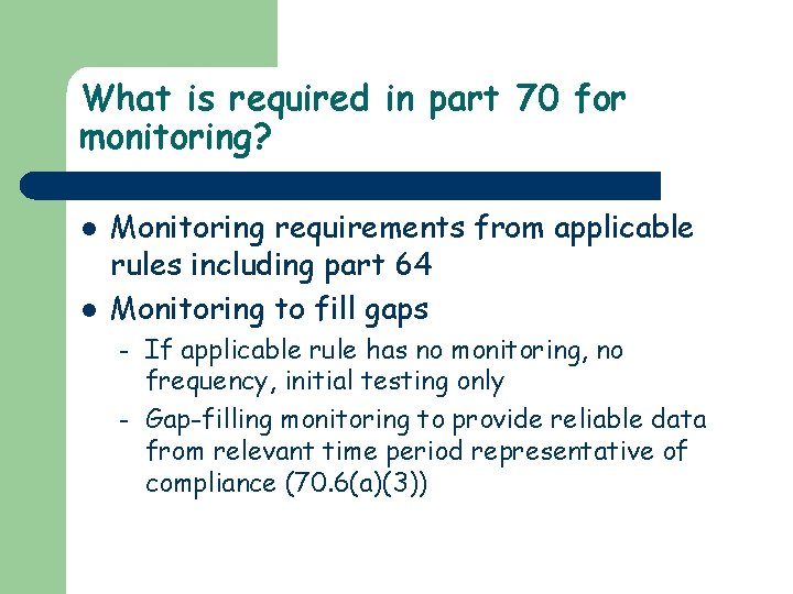 What is required in part 70 for monitoring? l l Monitoring requirements from applicable