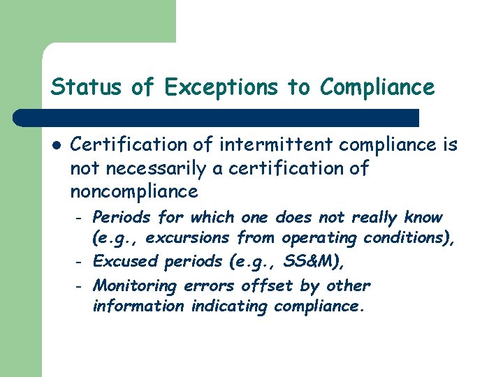 Status of Exceptions to Compliance l Certification of intermittent compliance is not necessarily a