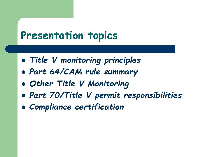 Presentation topics l l l Title V monitoring principles Part 64/CAM rule summary Other