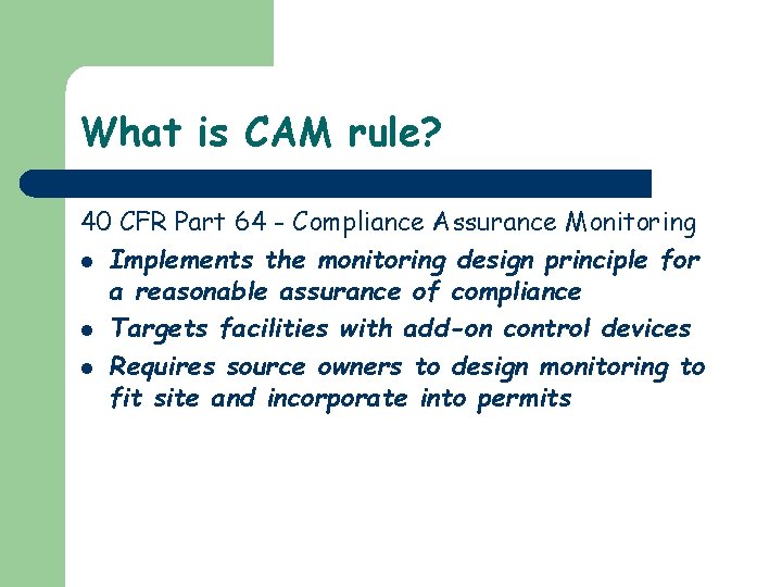 What is CAM rule? 40 CFR Part 64 - Compliance Assurance Monitoring l Implements