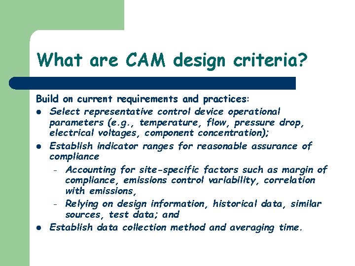 What are CAM design criteria? Build on current requirements and practices: l Select representative