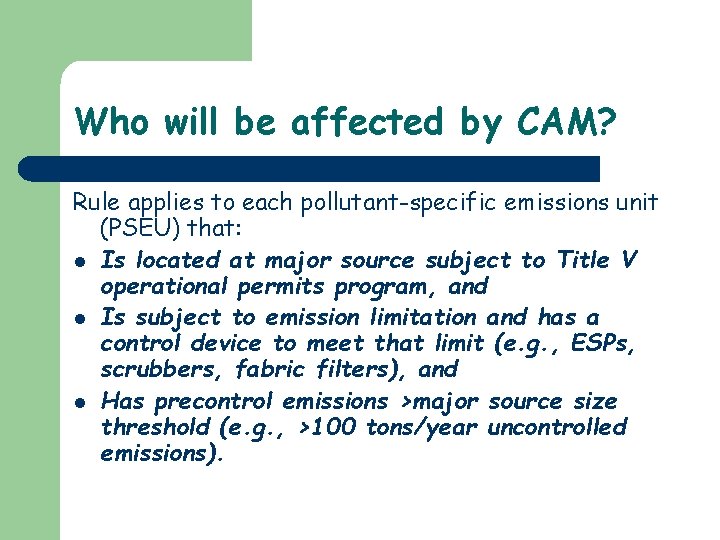 Who will be affected by CAM? Rule applies to each pollutant-specific emissions unit (PSEU)