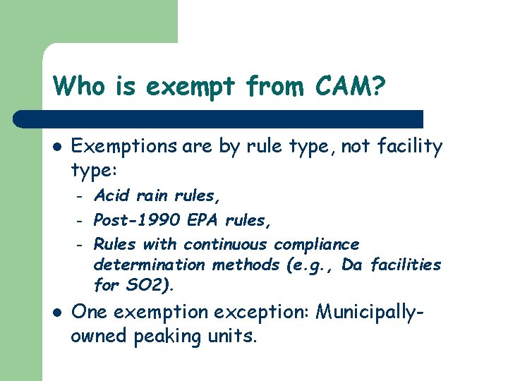 Who is exempt from CAM? l Exemptions are by rule type, not facility type: