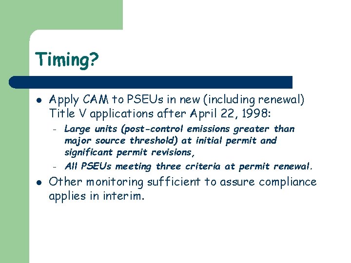Timing? l Apply CAM to PSEUs in new (including renewal) Title V applications after