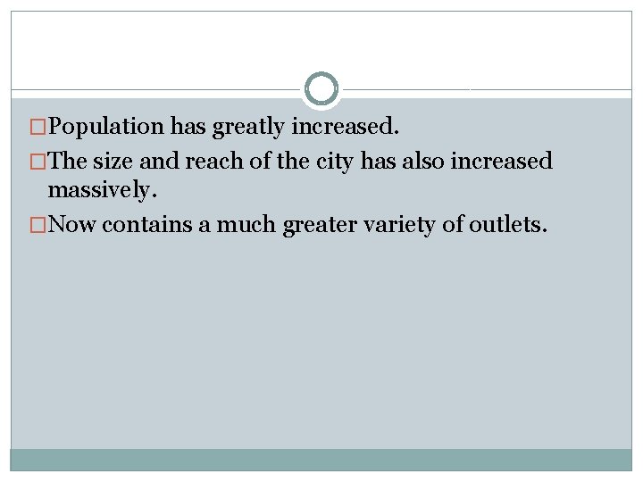 �Population has greatly increased. �The size and reach of the city has also increased