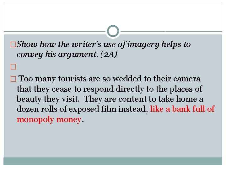 �Show the writer’s use of imagery helps to convey his argument. (2 A) �
