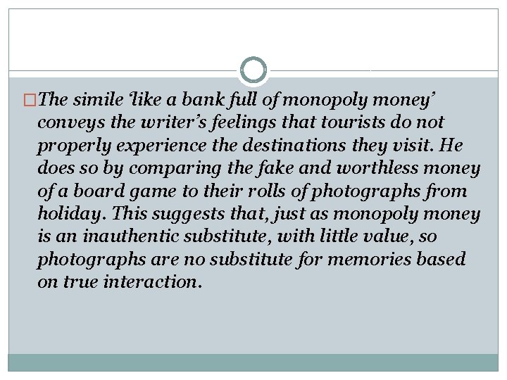 �The simile ‘like a bank full of monopoly money’ conveys the writer’s feelings that