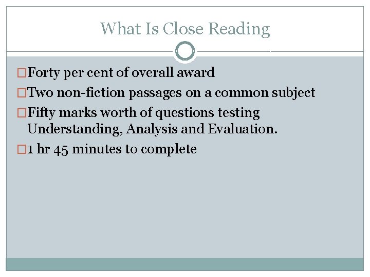 What Is Close Reading �Forty per cent of overall award �Two non-fiction passages on