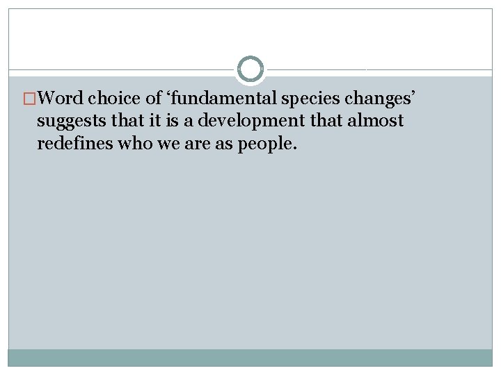 �Word choice of ‘fundamental species changes’ suggests that it is a development that almost