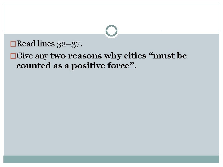 �Read lines 32– 37. �Give any two reasons why cities “must be counted as