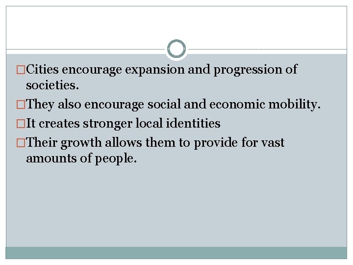 �Cities encourage expansion and progression of societies. �They also encourage social and economic mobility.