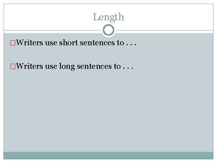 Length �Writers use short sentences to. . . �Writers use long sentences to. .