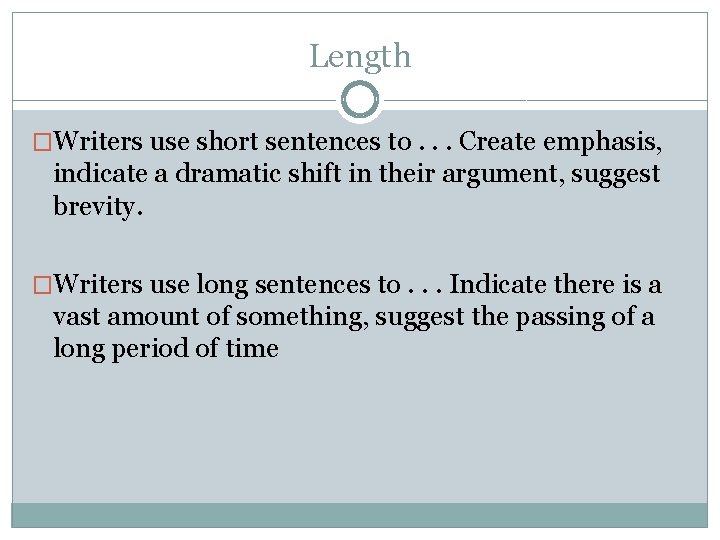 Length �Writers use short sentences to. . . Create emphasis, indicate a dramatic shift