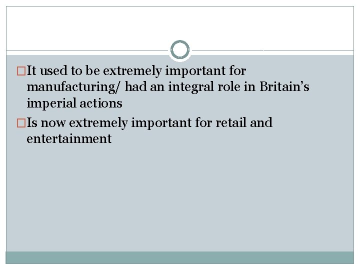 �It used to be extremely important for manufacturing/ had an integral role in Britain’s