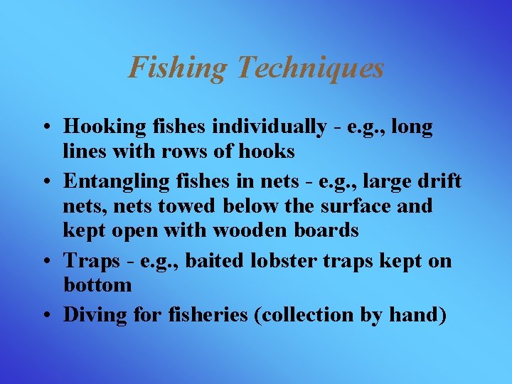 Fishing Techniques • Hooking fishes individually - e. g. , long lines with rows