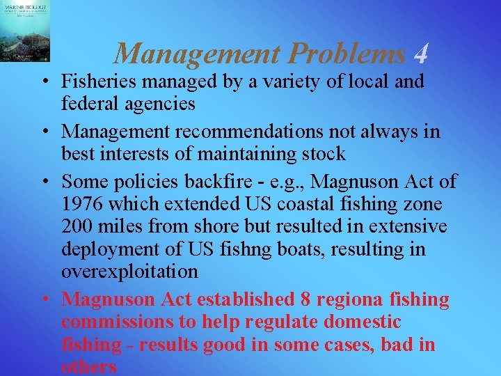 Management Problems 4 • Fisheries managed by a variety of local and federal agencies