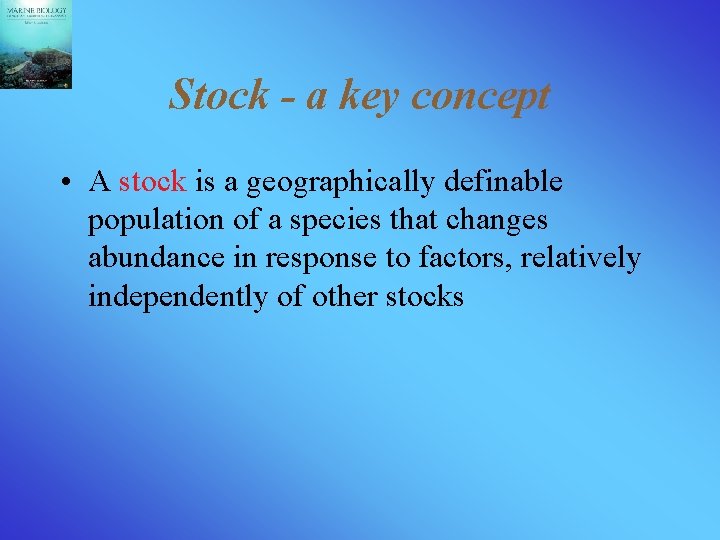 Stock - a key concept • A stock is a geographically definable population of