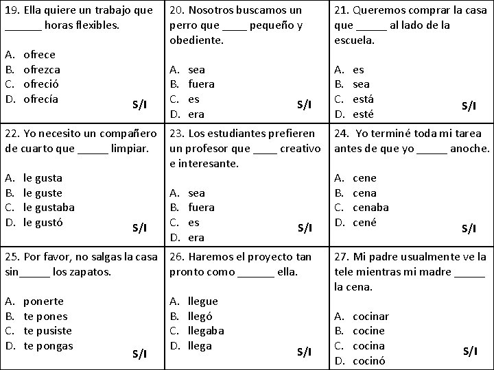 19. Ella quiere un trabajo que ______ horas flexibles. A. B. C. D. ofrece