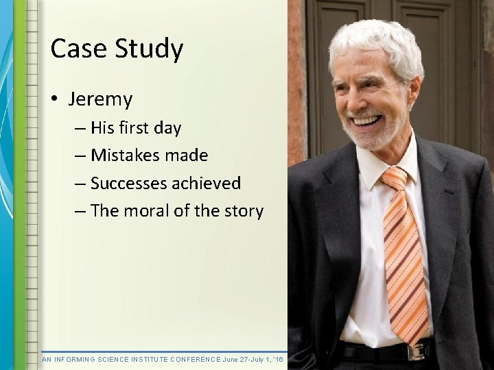 Case Study • Jeremy – His first day – Mistakes made – Successes achieved