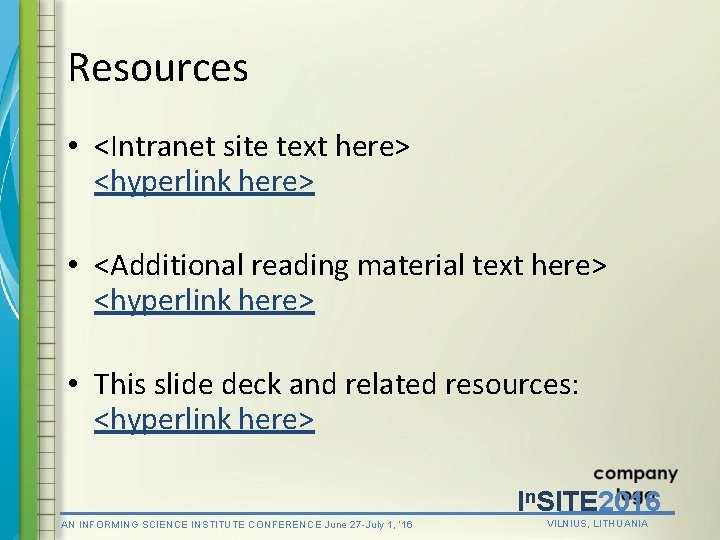 Resources • <Intranet site text here> <hyperlink here> • <Additional reading material text here>