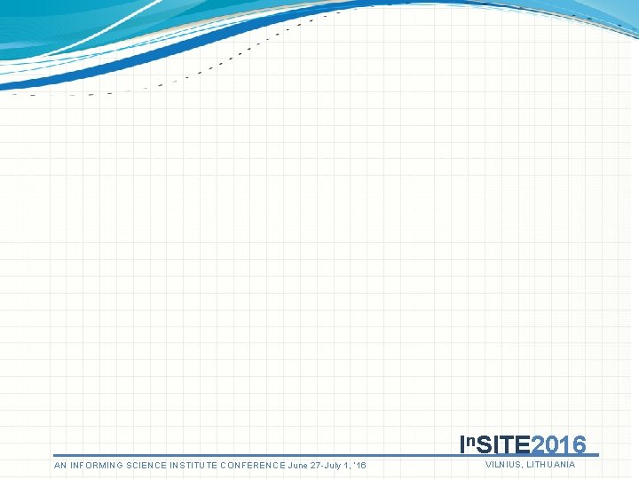 In. SITE 2016 AN INFORMING SCIENCE INSTITUTE CONFERENCE June 27 -July 1, ‘ 16