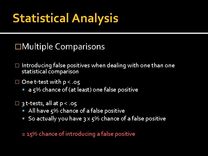 Statistical Analysis �Multiple Comparisons � Introducing false positives when dealing with one than one