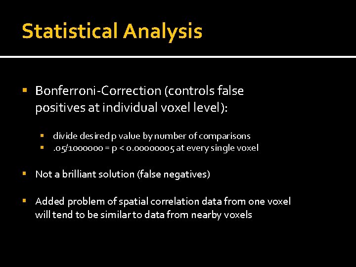 Statistical Analysis Bonferroni-Correction (controls false positives at individual voxel level): divide desired p value