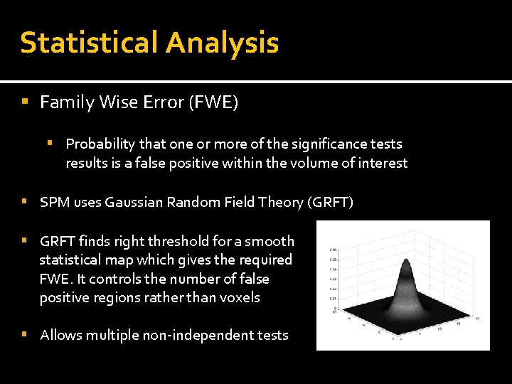 Statistical Analysis Family Wise Error (FWE) Probability that one or more of the significance