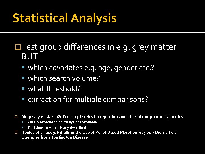 Statistical Analysis �Test group differences in e. g. grey matter BUT � Ridgeway et