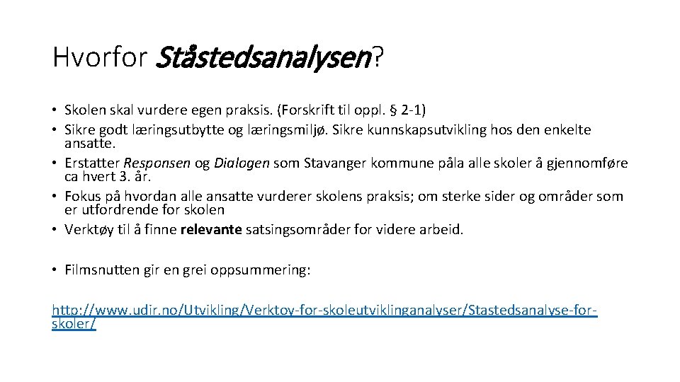 Hvorfor Ståstedsanalysen? • Skolen skal vurdere egen praksis. (Forskrift til oppl. § 2 -1)