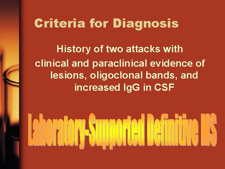 Criteria for Diagnosis History of two attacks with clinical and paraclinical evidence of lesions,