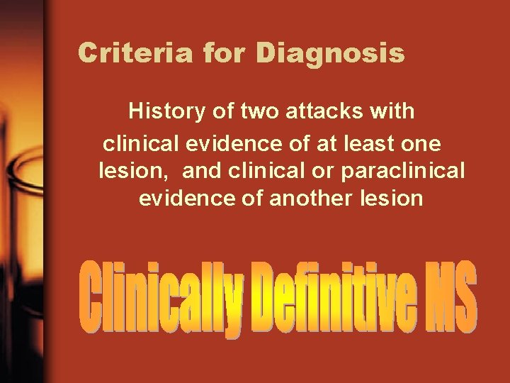 Criteria for Diagnosis History of two attacks with clinical evidence of at least one