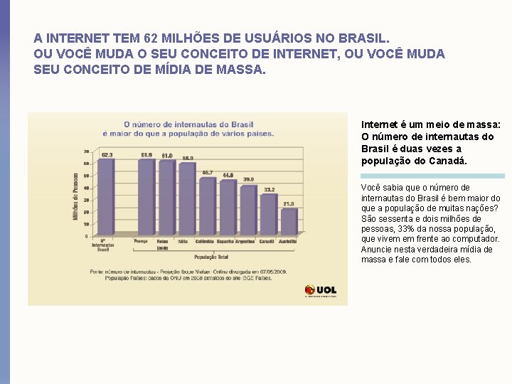 A INTERNET TEM 62 MILHÕES DE USUÁRIOS NO BRASIL. OU VOCÊ MUDA O SEU