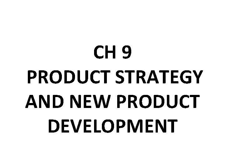 CH 9 PRODUCT STRATEGY AND NEW PRODUCT DEVELOPMENT 