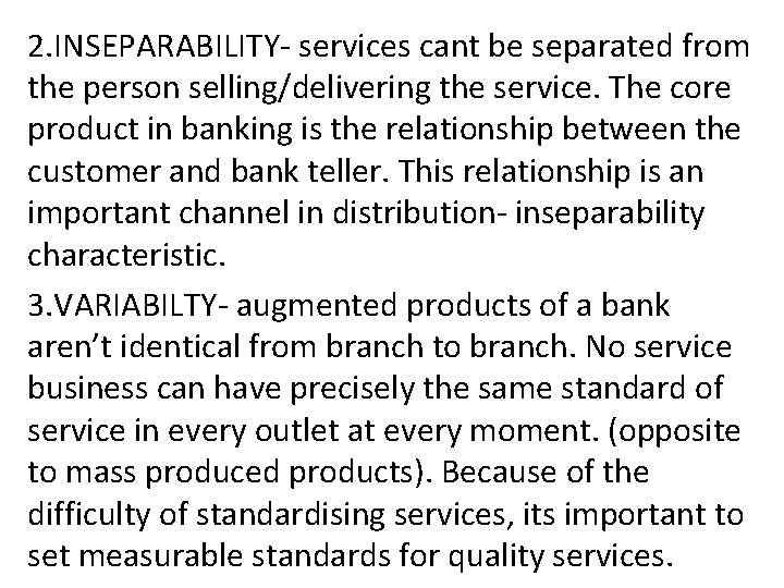 2. INSEPARABILITY- services cant be separated from the person selling/delivering the service. The core