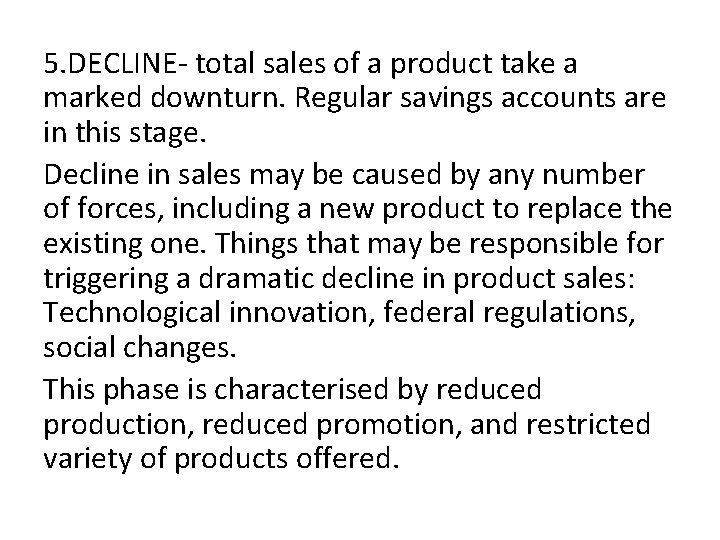 5. DECLINE- total sales of a product take a marked downturn. Regular savings accounts