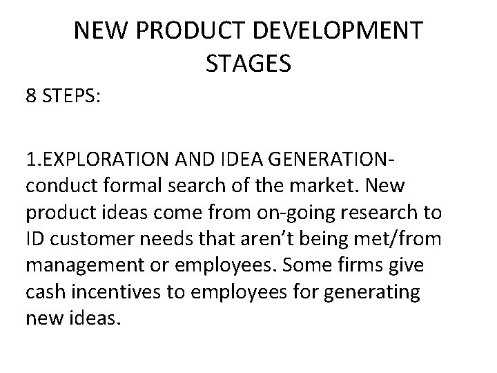 NEW PRODUCT DEVELOPMENT STAGES 8 STEPS: 1. EXPLORATION AND IDEA GENERATIONconduct formal search of