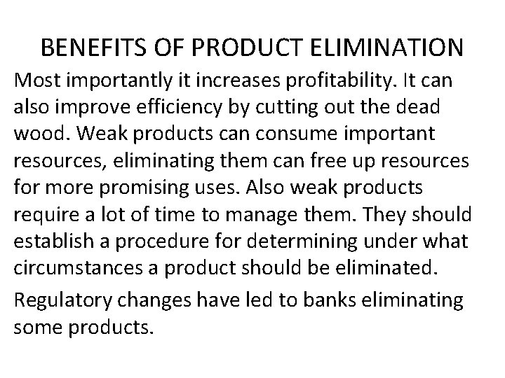 BENEFITS OF PRODUCT ELIMINATION Most importantly it increases profitability. It can also improve efficiency