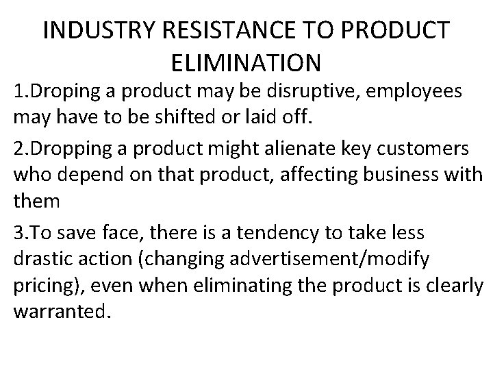 INDUSTRY RESISTANCE TO PRODUCT ELIMINATION 1. Droping a product may be disruptive, employees may