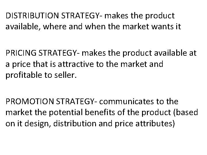 DISTRIBUTION STRATEGY- makes the product available, where and when the market wants it PRICING