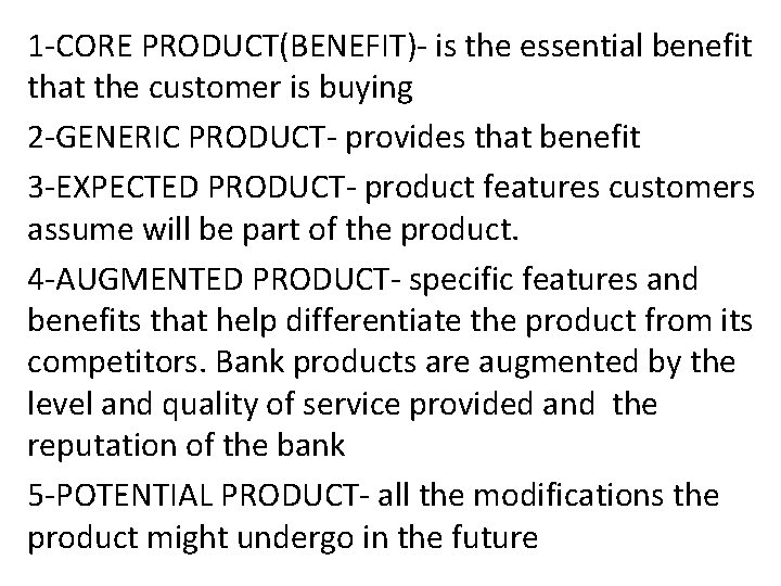 1 -CORE PRODUCT(BENEFIT)- is the essential benefit that the customer is buying 2 -GENERIC