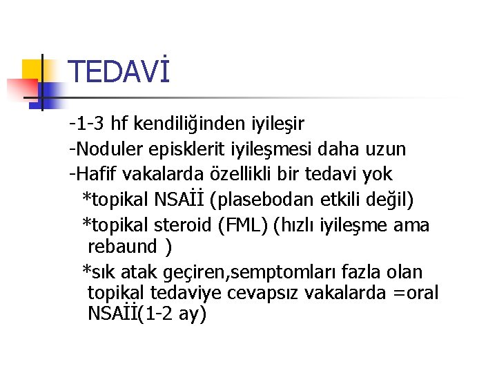 TEDAVİ -1 -3 hf kendiliğinden iyileşir -Noduler episklerit iyileşmesi daha uzun -Hafif vakalarda özellikli