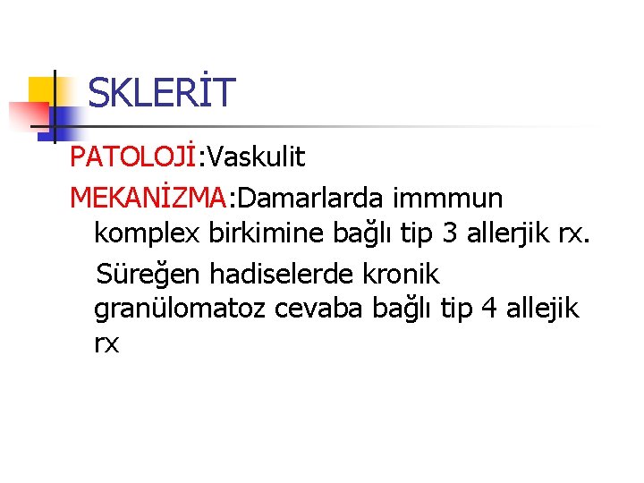 SKLERİT PATOLOJİ: Vaskulit MEKANİZMA: Damarlarda immmun komplex birkimine bağlı tip 3 allerjik rx. Süreğen