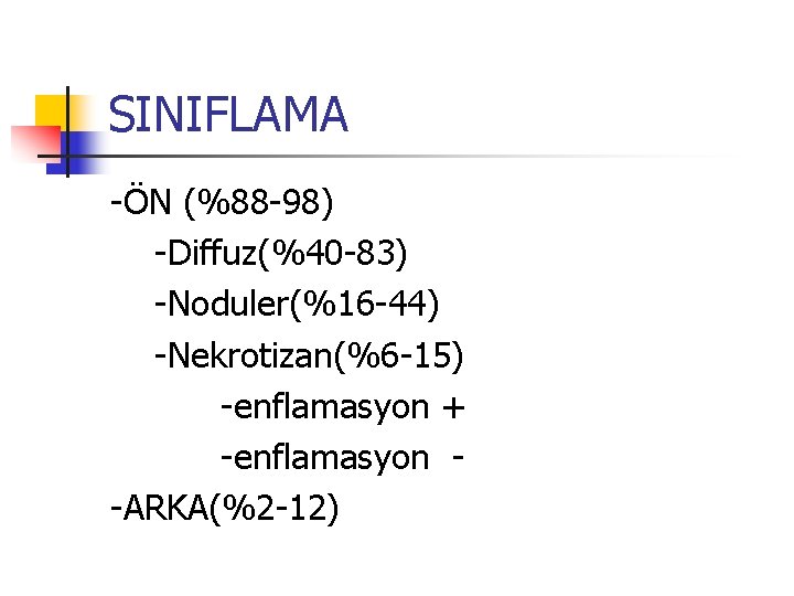 SINIFLAMA -ÖN (%88 -98) -Diffuz(%40 -83) -Noduler(%16 -44) -Nekrotizan(%6 -15) -enflamasyon + -enflamasyon -ARKA(%2