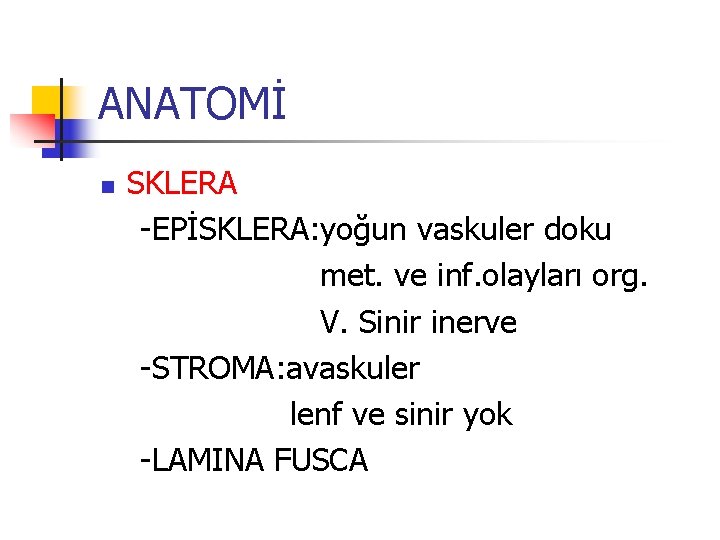 ANATOMİ n SKLERA -EPİSKLERA: yoğun vaskuler doku met. ve inf. olayları org. V. Sinir